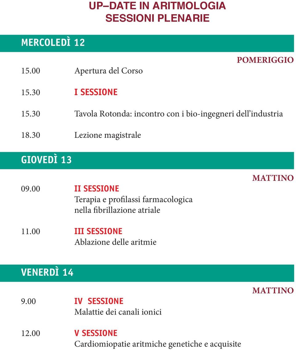 00 II SESSIONE Terapia e profilassi farmacologica nella fibrillazione atriale MATTINO 11.