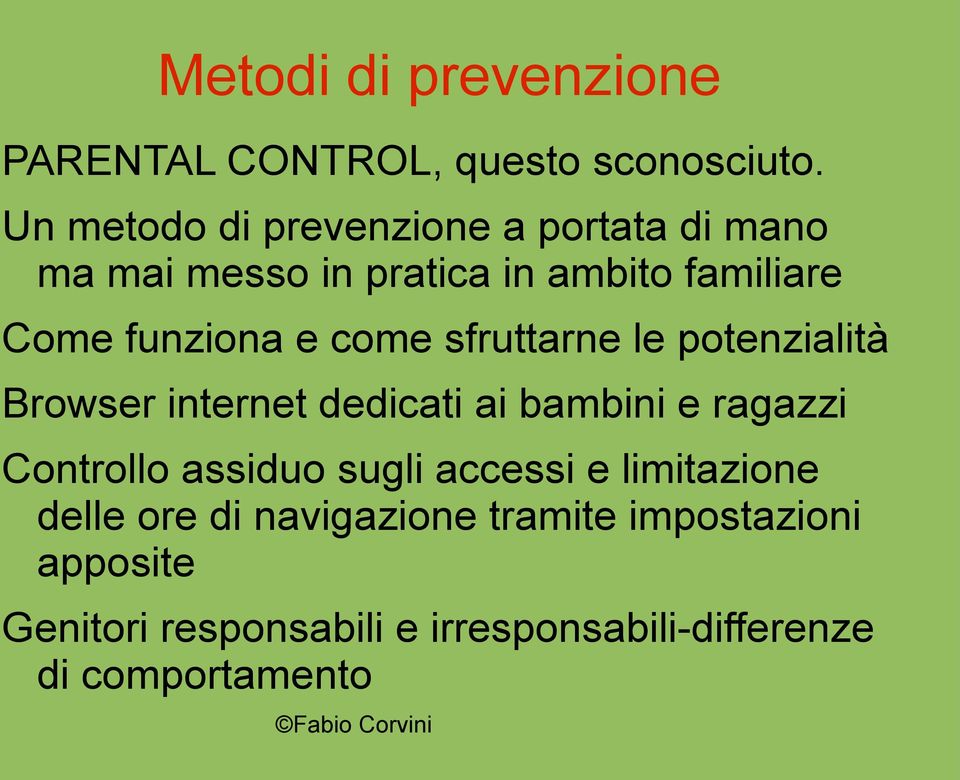 come sfruttarne le potenzialità Browser internet dedicati ai bambini e ragazzi Controllo assiduo sugli