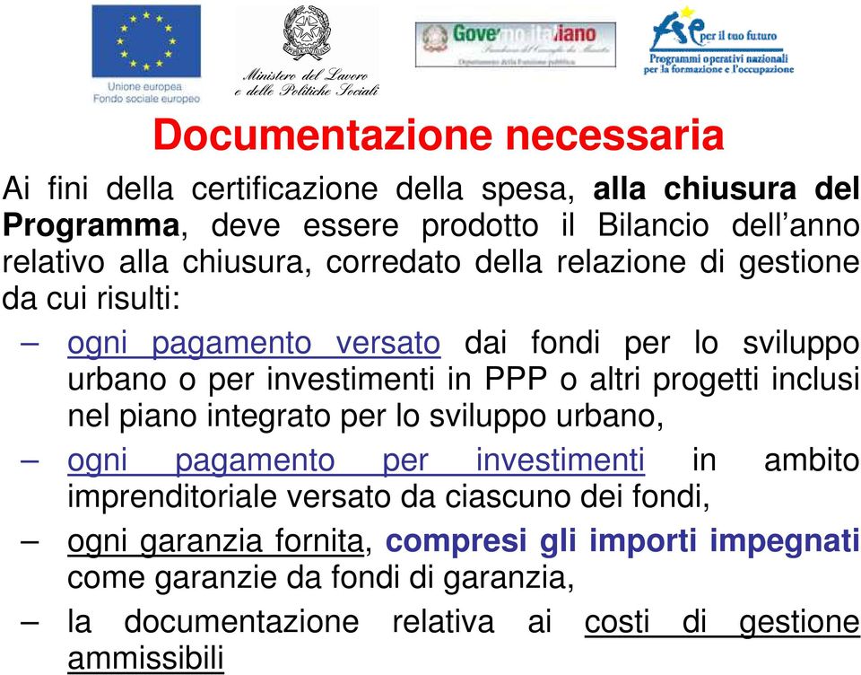 o altri progetti inclusi nel piano integrato per lo sviluppo urbano, ogni pagamento per investimenti in ambito imprenditoriale versato da ciascuno dei