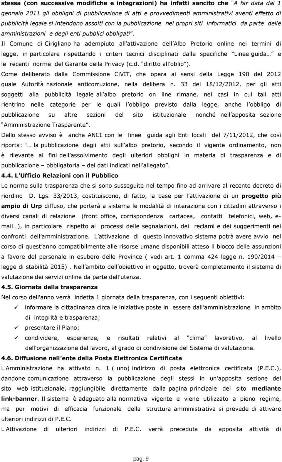 Il Comune di Cirigliano ha adempiuto all attivazione dell Albo Pretorio online nei termini di legge, in particolare rispettando i criteri tecnici disciplinati dalle specifiche Linee guida e le