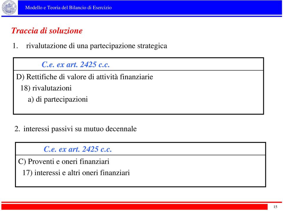 valore di attività finanziarie 18) rivalutazioni a) di