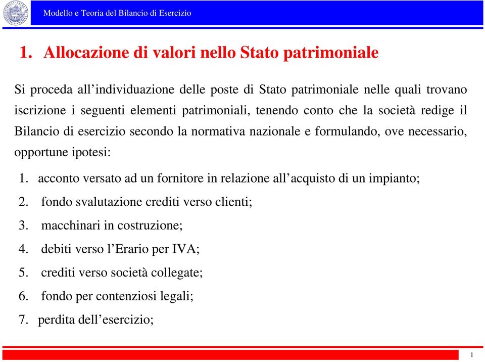 necessario, opportune ipotesi: 1. acconto versato ad un fornitore in relazione all acquisto di un impianto; 2.