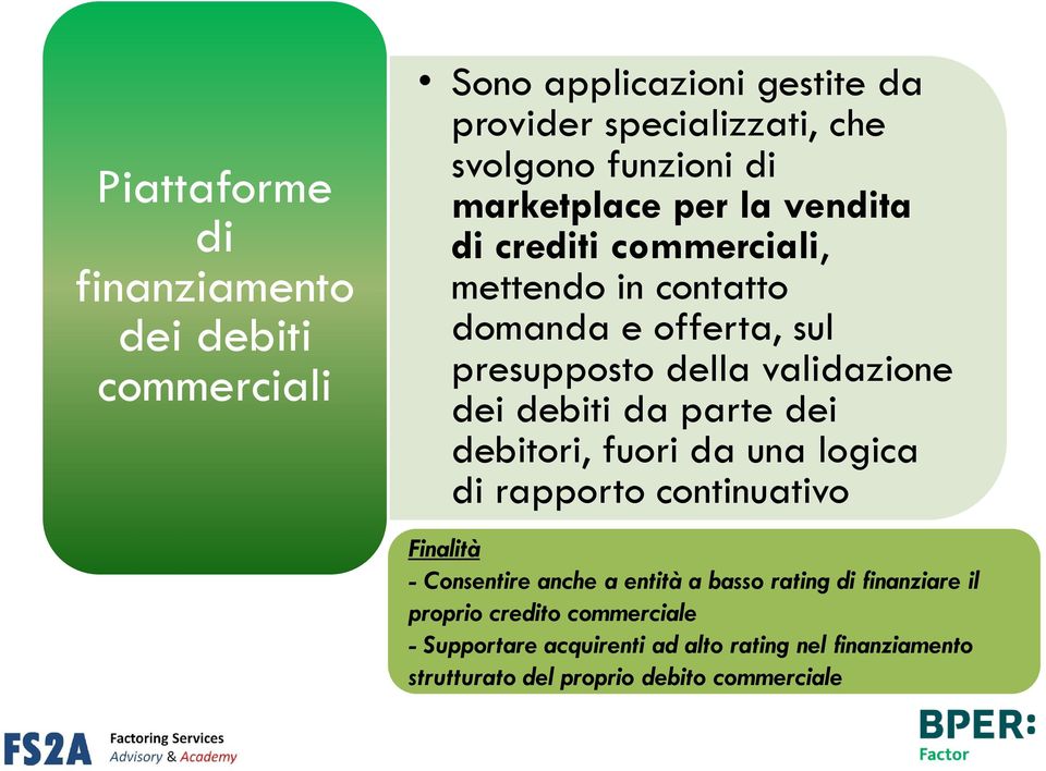 debiti da parte dei debitori, fuori da una logica di rapporto continuativo Finalità - Consentire anche a entità a basso rating di