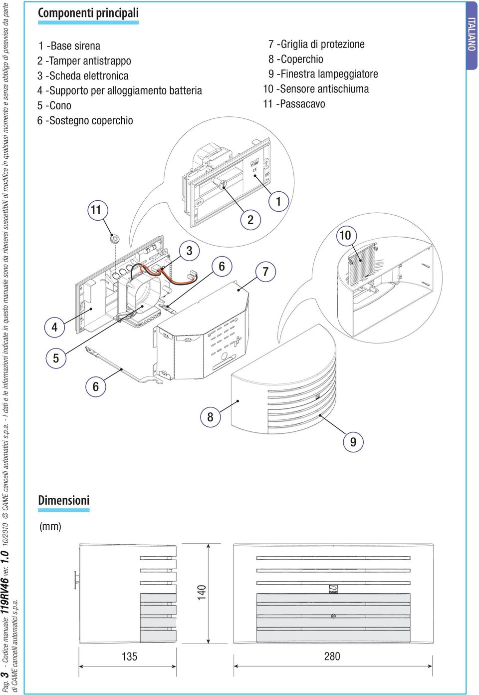 sirena 2 -Tamper antistrappo 3 -Scheda elettronica 4 -Supporto per alloggiamento batteria 5 -Cono 6 -Sostegno coperchio 4 5 Dimensioni