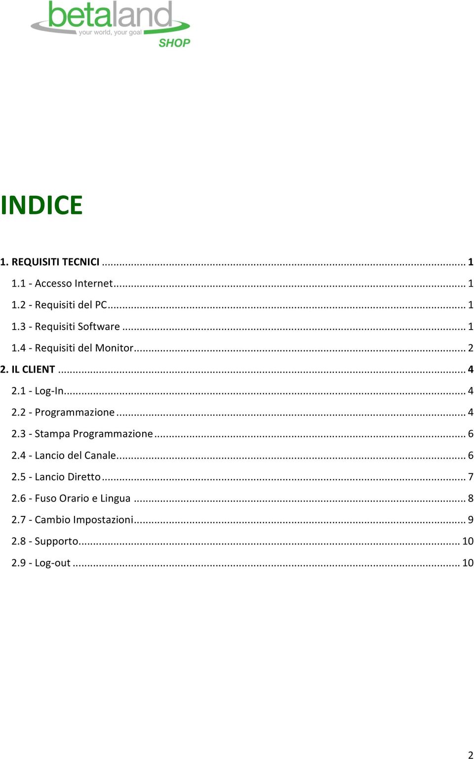 .. 6 2.4 - Lancio del Canale... 6 2.5 - Lancio Diretto... 7 2.6 - Fuso Orario e Lingua... 8 2.