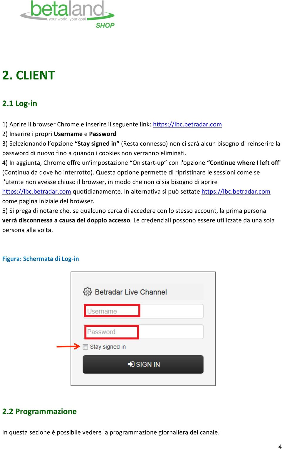 verranno eliminati. 4) In aggiunta, Chrome offre un impostazione On start- up con l'opzione Continue where I left off' (Continua da dove ho interrotto).