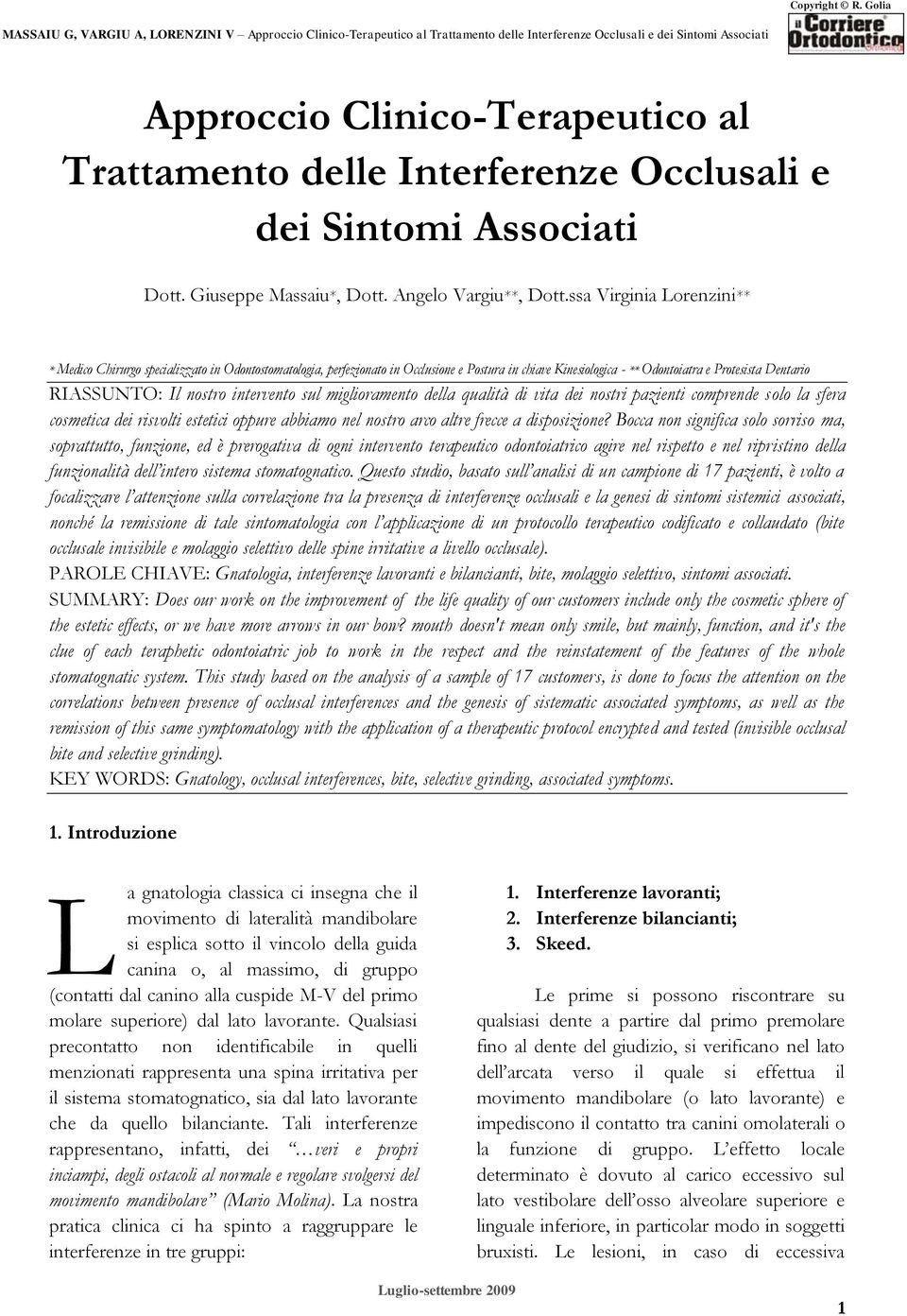 nostro intervento sul miglioramento della qualità di vita dei nostri pazienti comprende solo la sfera cosmetica dei risvolti estetici oppure abbiamo nel nostro arco altre frecce a disposizione?