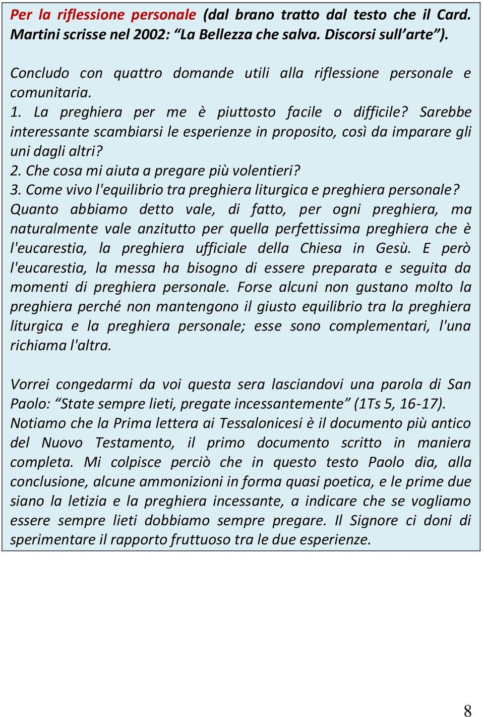 Sarebbe interessante scambiarsi le esperienze in proposito, così da imparare gli uni dagli altri? 2. Che cosa mi aiuta a pregare più volentieri? 3.