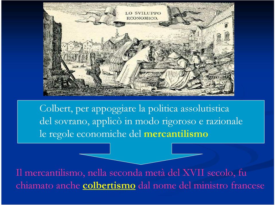 mercantilismo Il mercantilismo, nella seconda metà del XVII