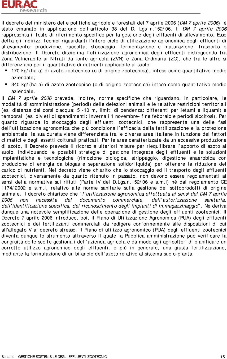 Esso detta gli indirizzi tecnici riguardanti l'intero ciclo di utilizzazione agronomica degli effluenti di allevamento: produzione, raccolta, stoccaggio, fermentazione e maturazione, trasporto e