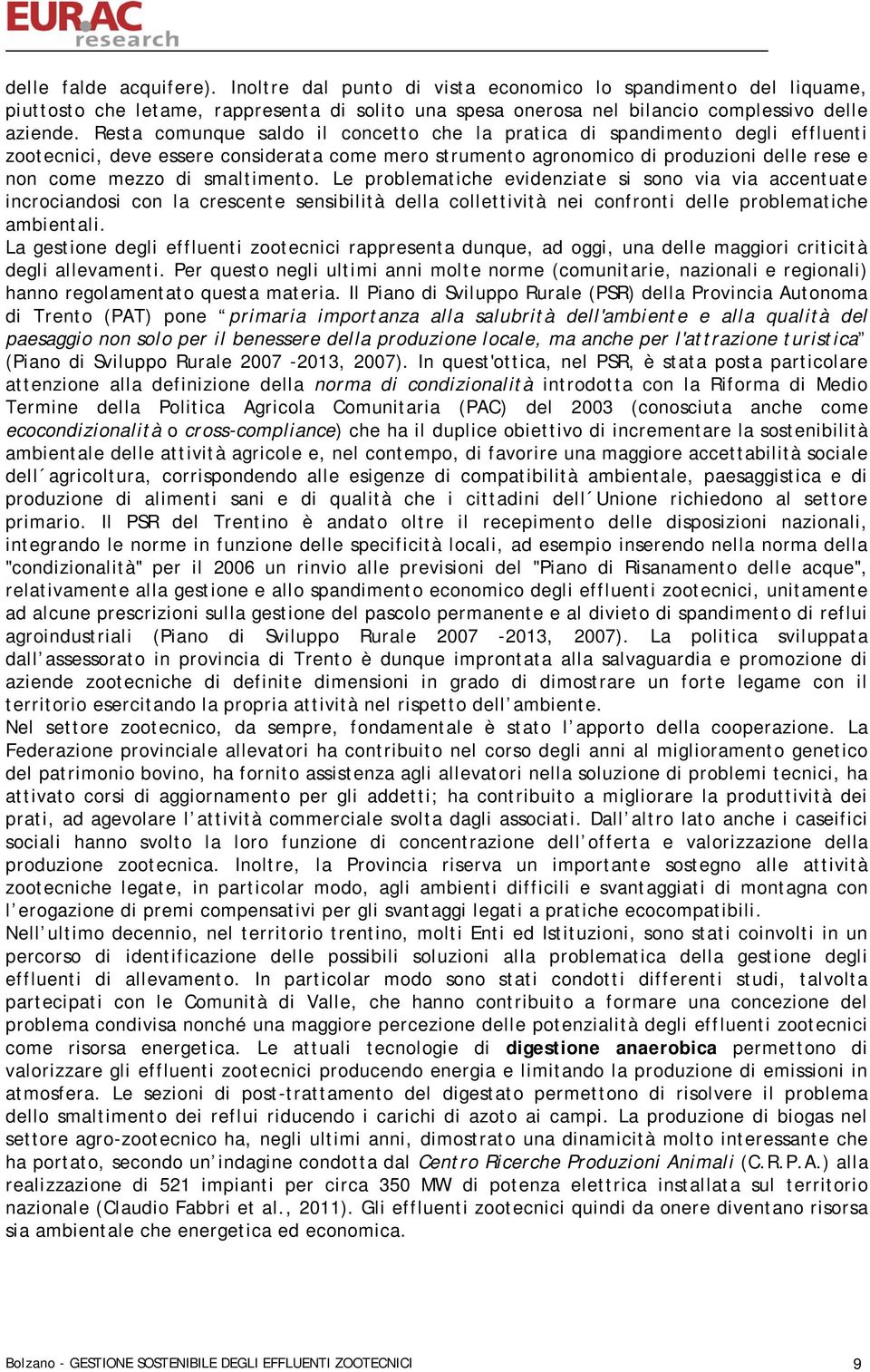 smaltimento. Le problematiche evidenziate si sono via via accentuate incrociandosi con la crescente sensibilità della collettività nei confronti delle problematiche ambientali.