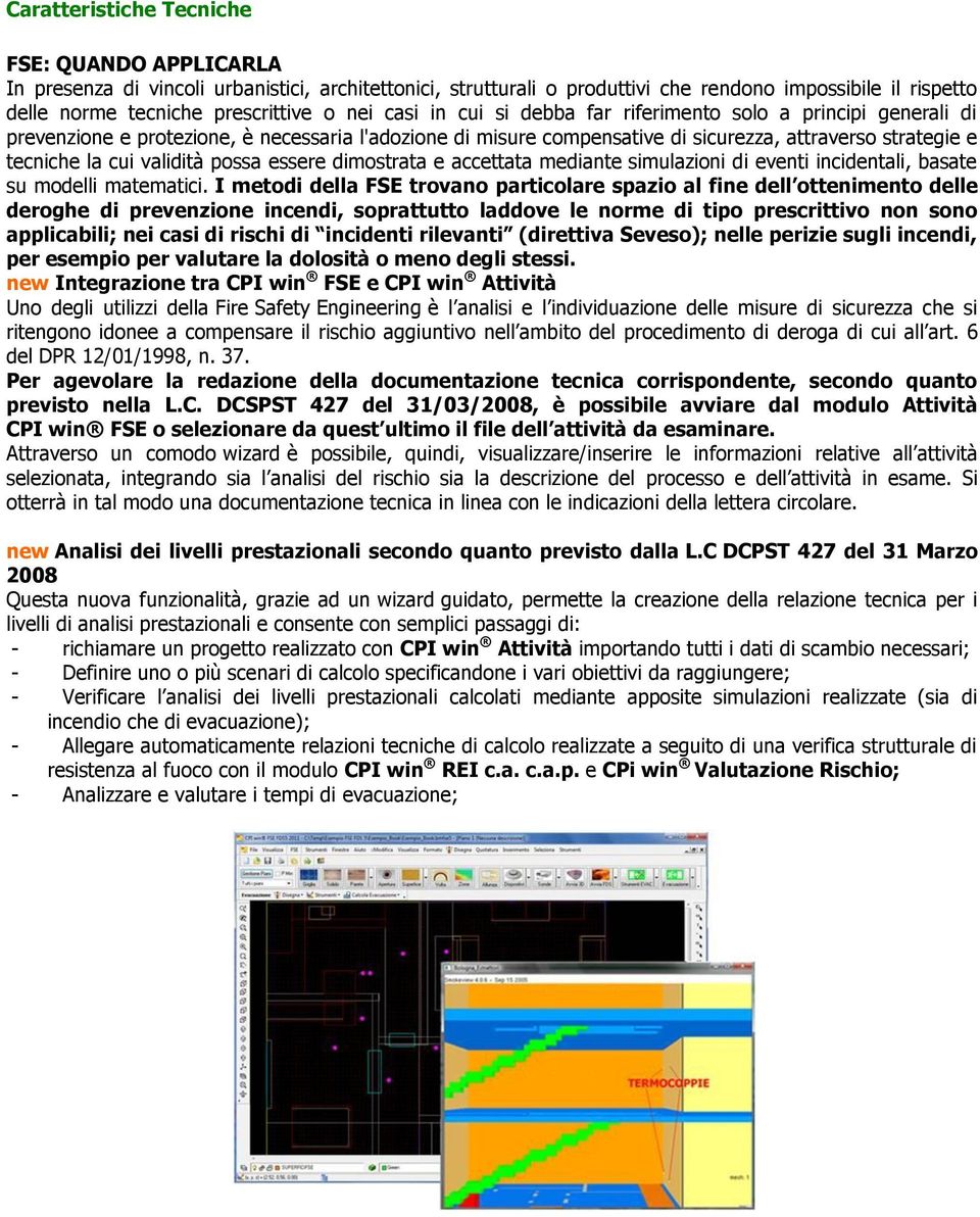 validità possa essere dimostrata e accettata mediante simulazioni di eventi incidentali, basate su modelli matematici.