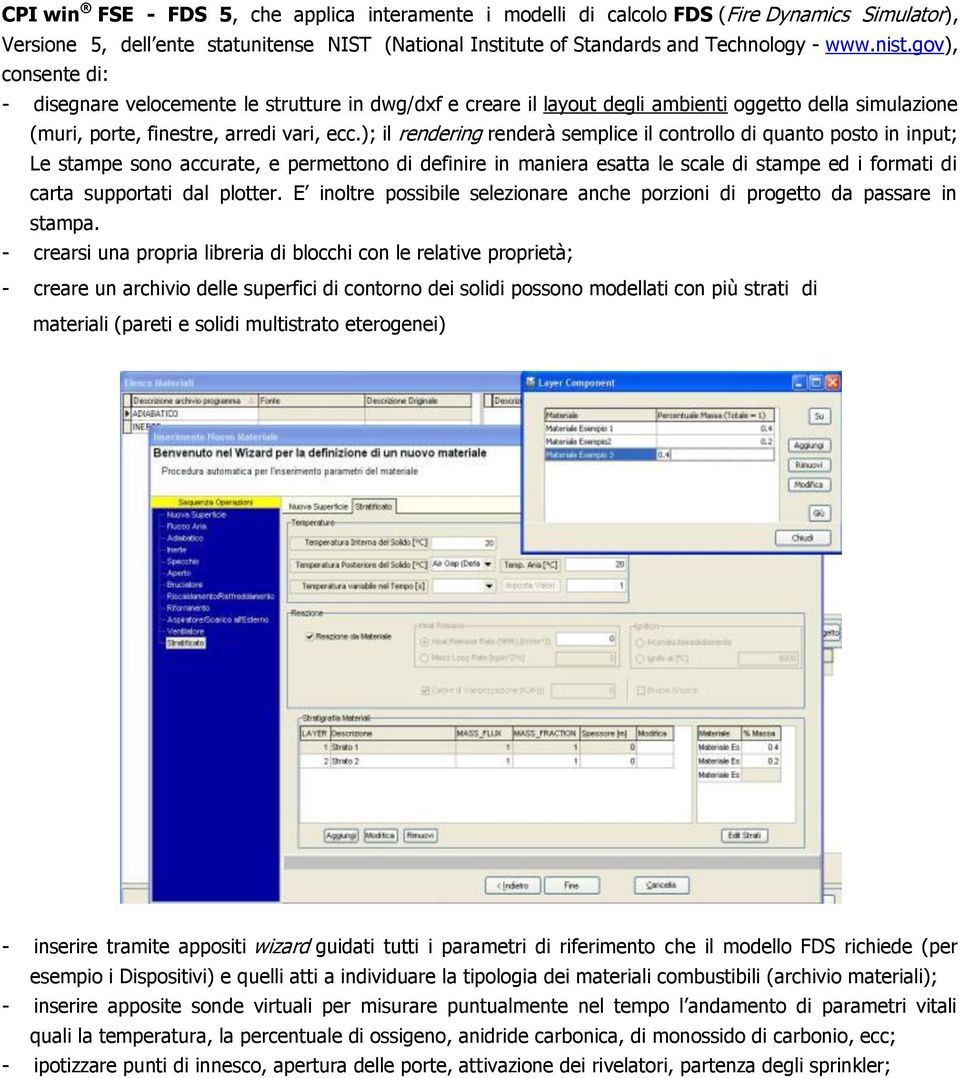 ); il rendering renderà semplice il controllo di quanto posto in input; Le stampe sono accurate, e permettono di definire in maniera esatta le scale di stampe ed i formati di carta supportati dal