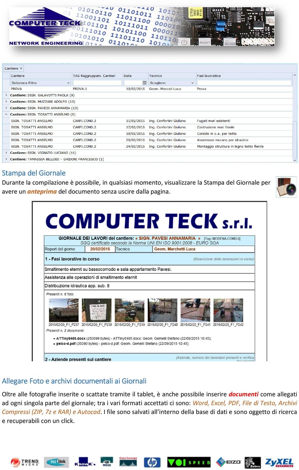 Allegare Foto e archivi documentali ai Giornali Oltre alle fotografie inserite o scattate tramite il tablet, è anche possibile inserire documenti