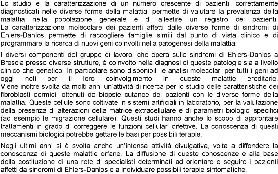 La caratterizzazione molecolare dei pazienti affetti dalle diverse forme di sindromi di Ehlers-Danlos permette di raccogliere famiglie simili dal punto di vista clinico e di programmare la ricerca di