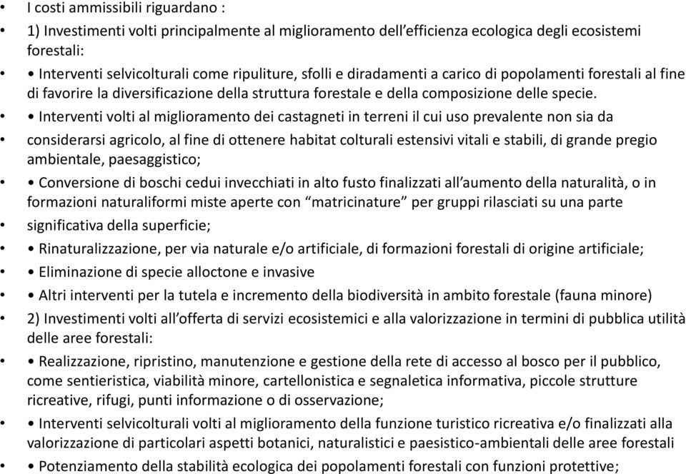 Interventi volti al miglioramento dei castagneti in terreni il cui uso prevalente non sia da considerarsi agricolo, al fine di ottenere habitat colturali estensivi vitali e stabili, di grande pregio