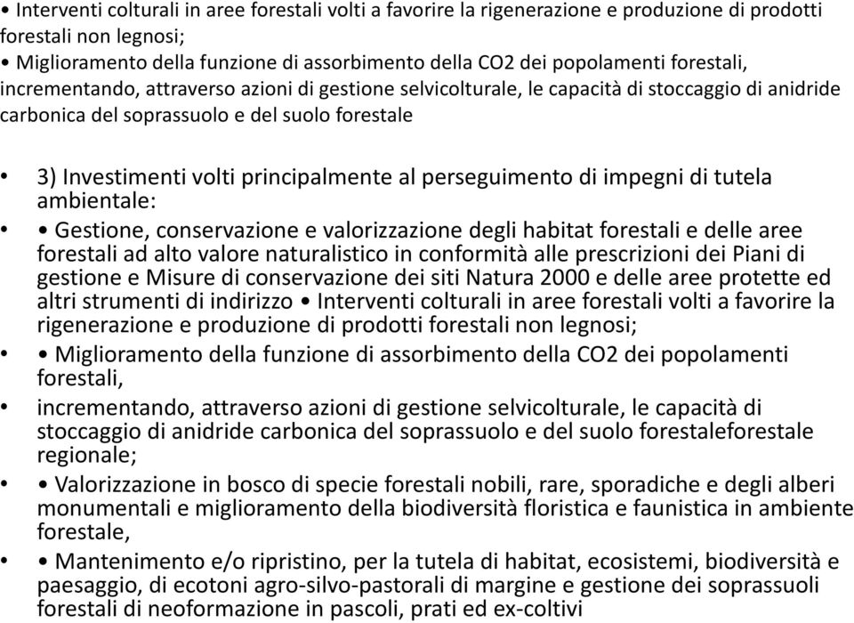 perseguimento di impegni di tutela ambientale: Gestione, conservazione e valorizzazione degli habitat forestali e delle aree forestali ad alto valore naturalistico in conformità alle prescrizioni dei