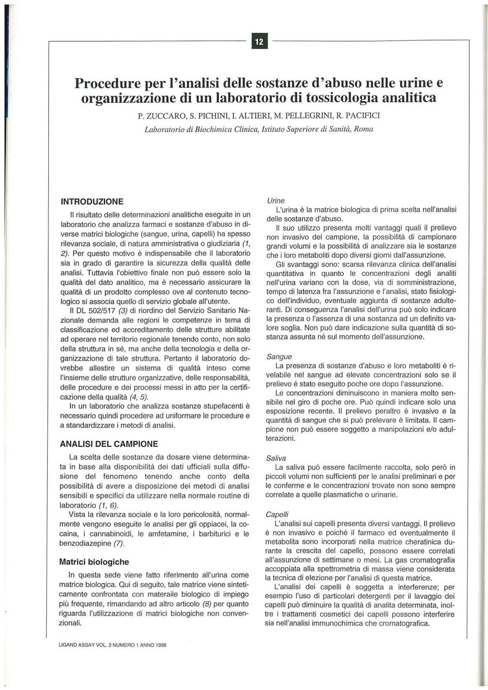 d'abuso in diverse matrici biologiche (sangue, urina, capelli) ha spesso rilevanza sociale, di natura amministrativa o giudiziaria (1, 2).