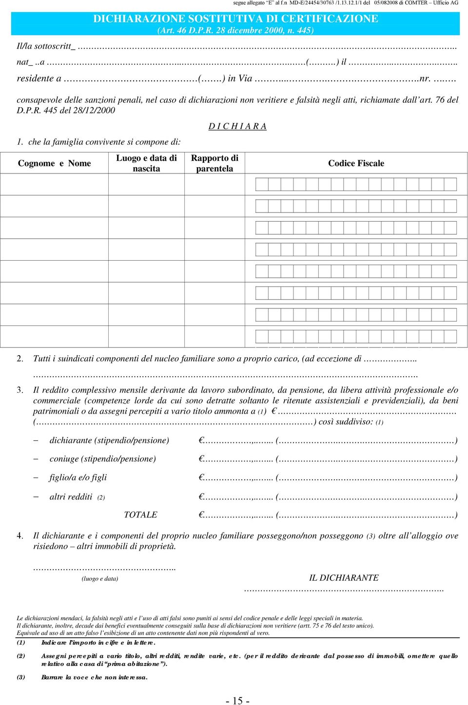 445 del 28/12/2000 1. che la famiglia convivente si compone di: D I C H I A R A Cognome e Nome Luogo e data di nascita Rapporto di parentela Codice Fiscale 2.