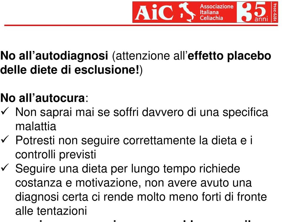 seguire correttamente la dieta e i controlli previsti Seguire una dieta per lungo tempo