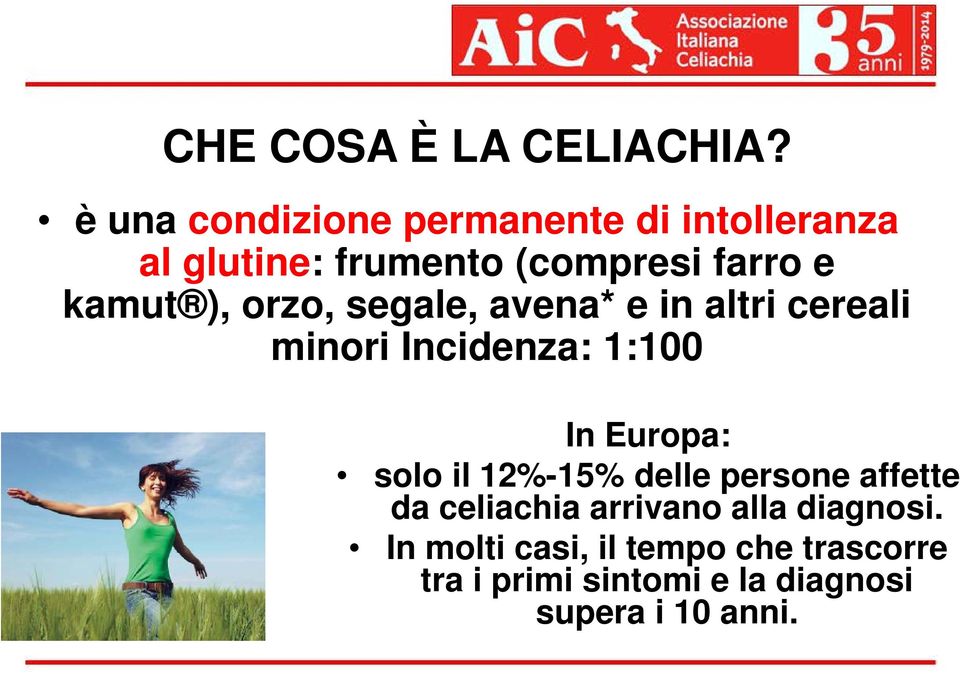 ), orzo, segale, avena* e in altri cereali minori Incidenza: 1:100 In Europa: solo il