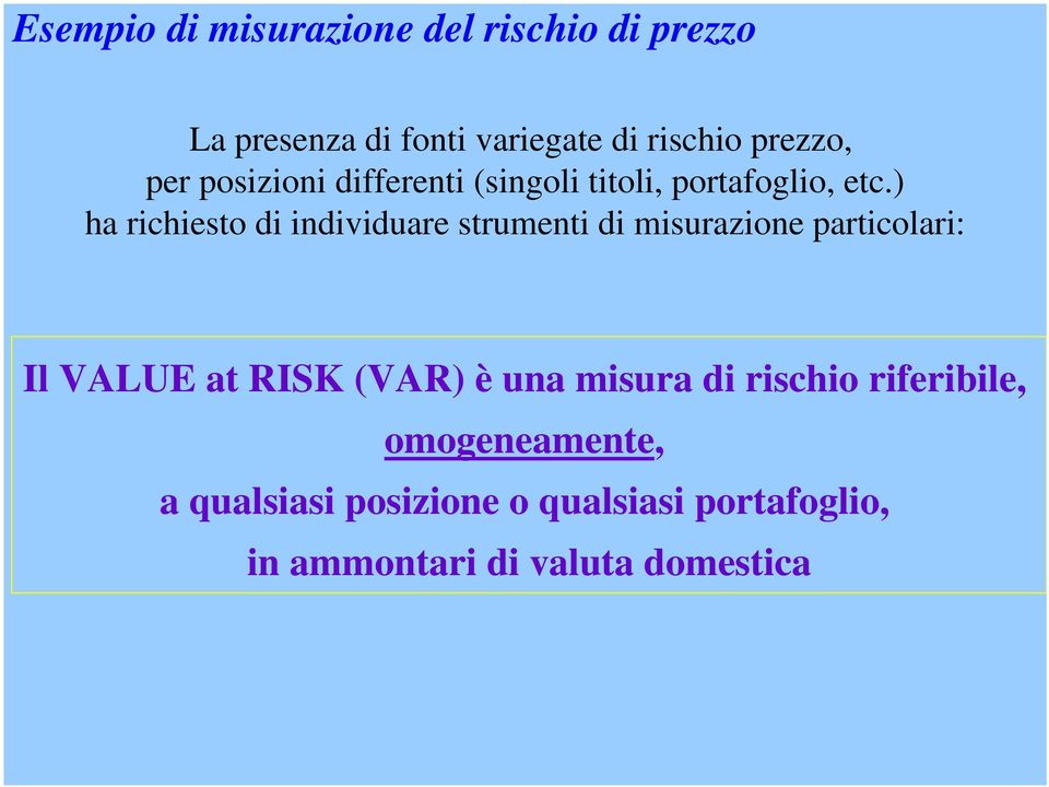) ha richiesto di individuare strumenti di misurazione particolari: Il VALUE at RISK (VAR) è