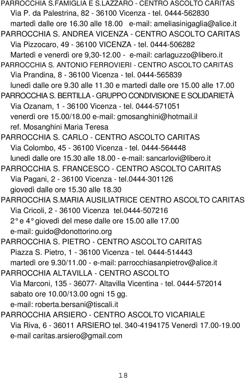 ANTONIO FERROVIERI - CENTRO ASCOLTO CARITAS Via Prandina, 8-36100 Vicenza - tel. 0444-565839 lunedì dalle ore 9.30 alle 11.30 e martedì dalle ore 15.00 alle 17.00 PARROCCHIA S.