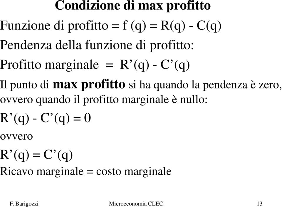 quando la pendenza è zero, ovvero quando il profitto marginale è nullo: R (q) - C (q) =