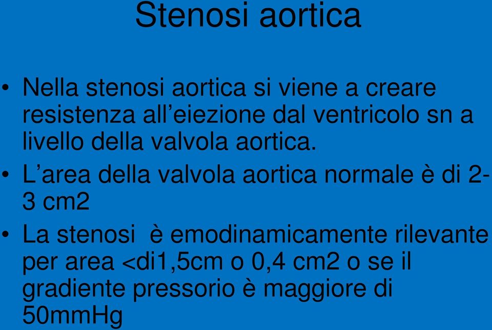 L area della valvola aortica normale è di 2-3 cm2 La stenosi è