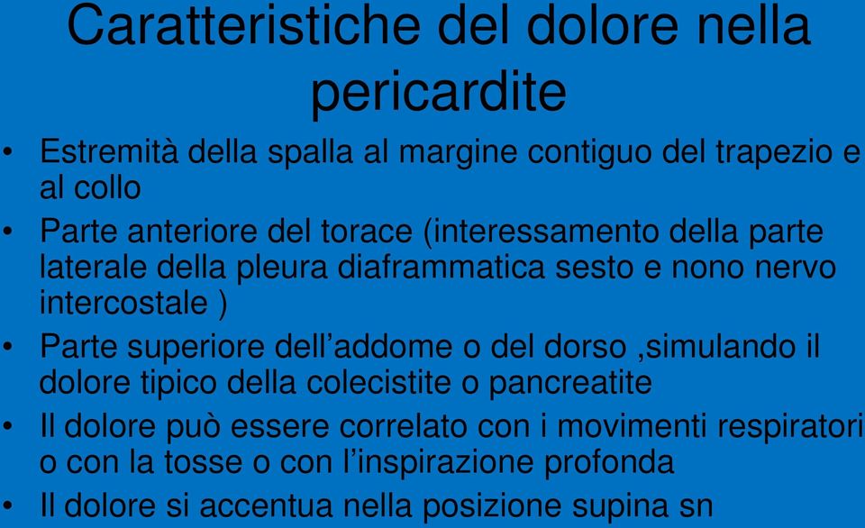 Parte superiore dell addome o del dorso,simulando il dolore tipico della colecistite o pancreatite Il dolore può essere