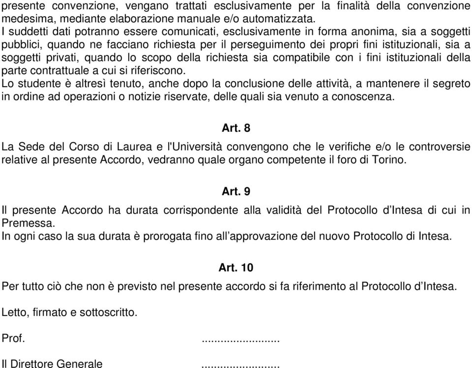 privati, quando lo scopo della richiesta sia compatibile con i fini istituzionali della parte contrattuale a cui si riferiscono.