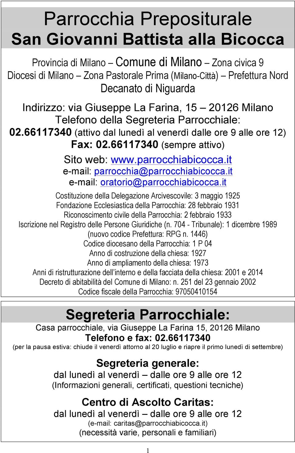 66117340 (sempre attivo) Sito web: www.parrocchiabicocca.it e-mail: parrocchia@parrocchiabicocca.it e-mail: oratorio@parrocchiabicocca.