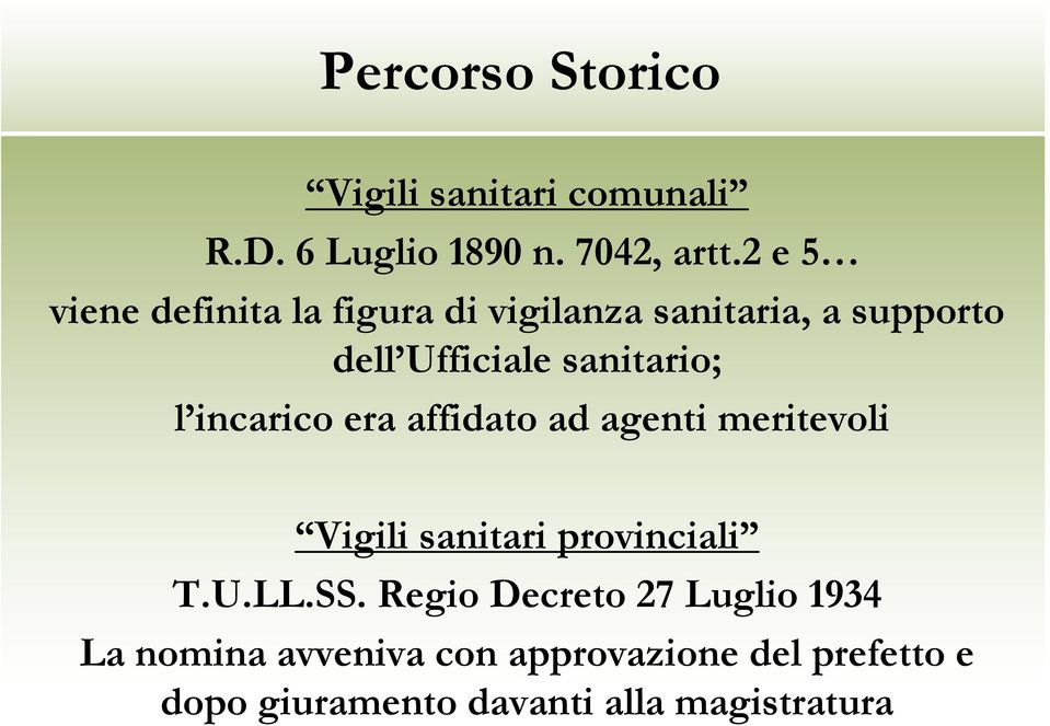 l incarico era affidato ad agenti meritevoli Vigili sanitari provinciali T.U.LL.SS.