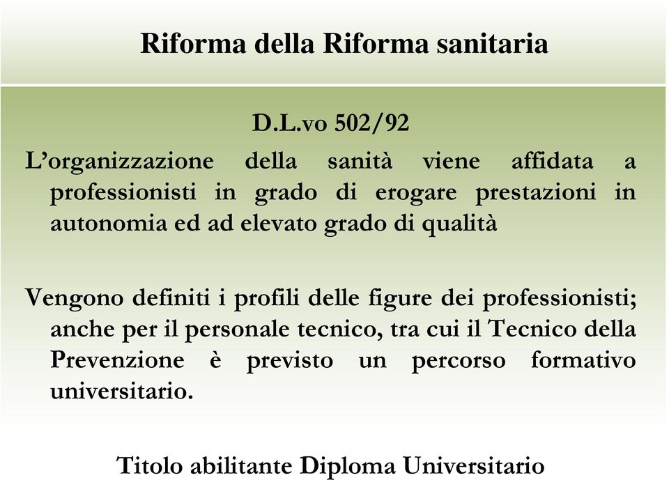 prestazioni in autonomia ed ad elevato grado di qualità Vengono definiti i profili delle figure dei