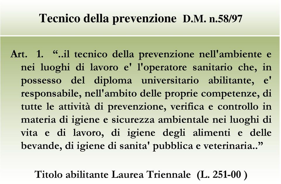 universitario abilitante, e' responsabile, nell'ambito delle proprie competenze, di tutte le attività di prevenzione, verifica e