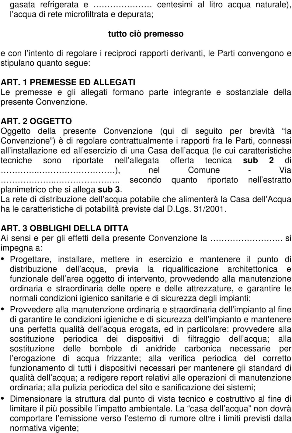 1 PREMESSE ED ALLEGATI Le premesse e gli allegati formano parte integrante e sostanziale della presente Convenzione. ART.