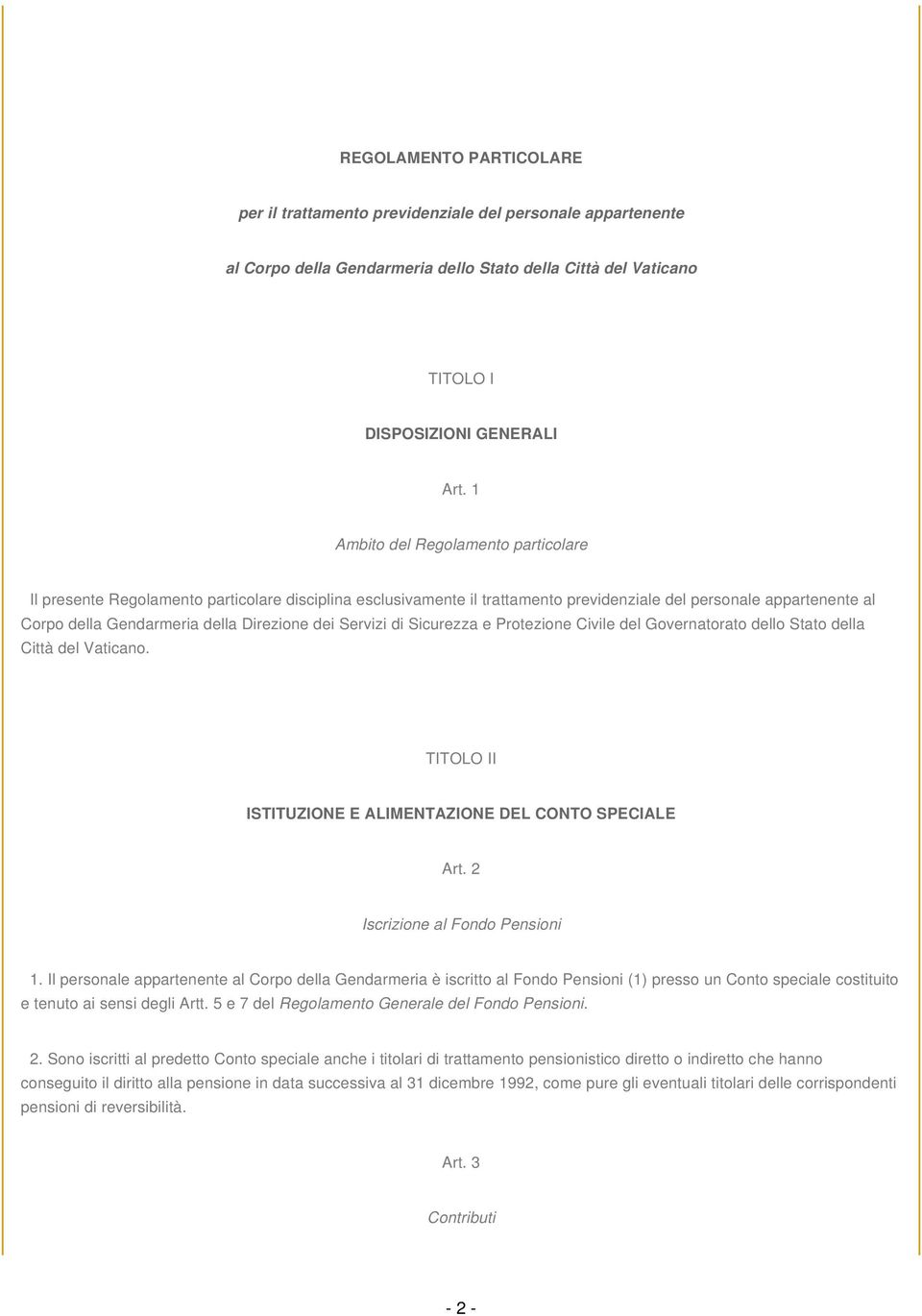 dei Servizi di Sicurezza e Protezione Civile del Governatorato dello Stato della Città del Vaticano. TITOLO II ISTITUZIONE E ALIMENTAZIONE DEL CONTO SPECIALE Art. 2 Iscrizione al Fondo Pensioni 1.