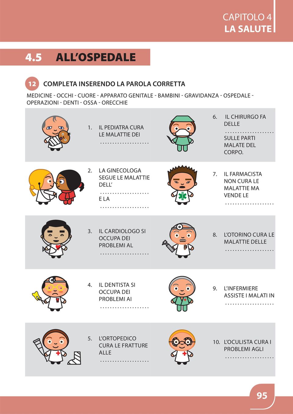 DENTI - OSSA - ORECCHIE 1. IL PEDIATRA CURA LE MALATTIE DEI 6. IL CHIRURGO FA DELLE SULLE PARTI MALATE DEL CORPO. 2.