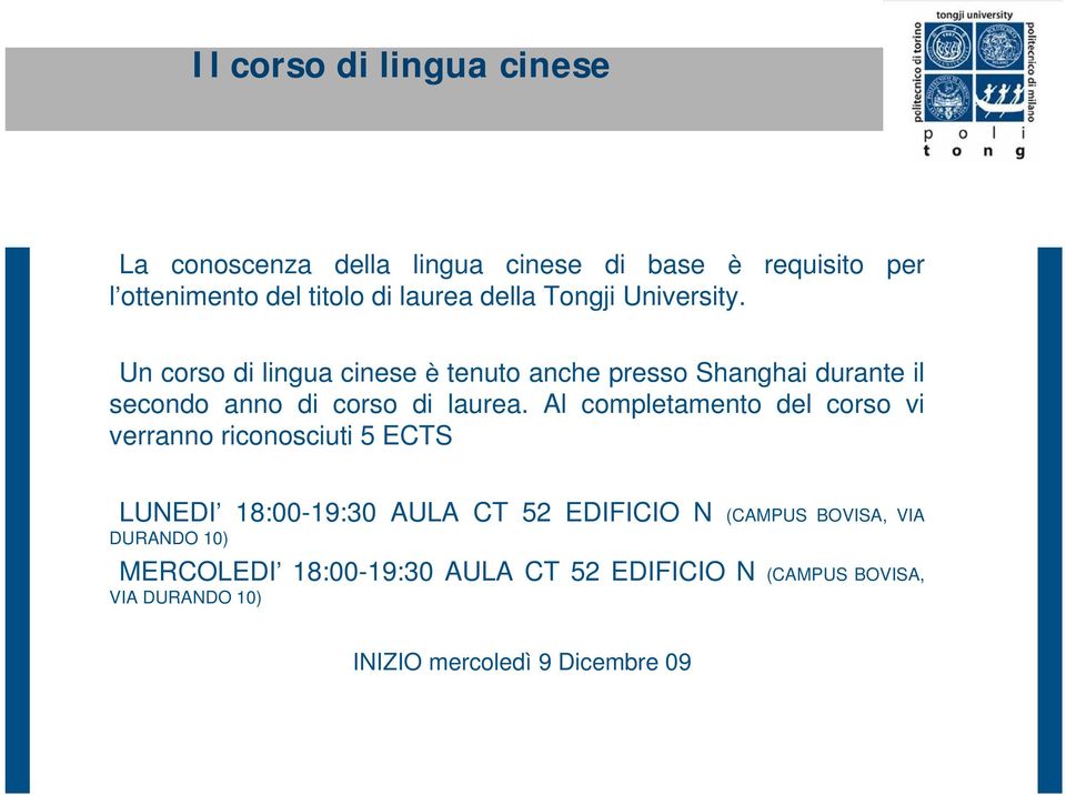 Un corso di lingua cinese è tenuto anche presso Shanghai durante il secondo anno di corso di laurea.