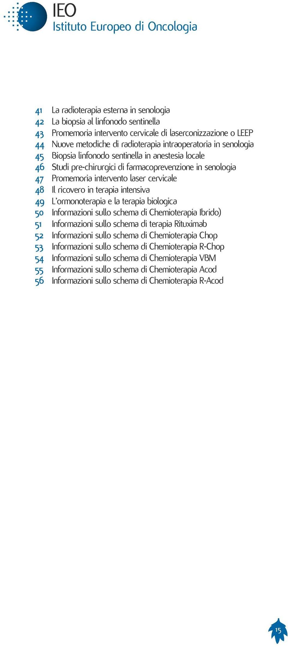 49 L ormonoterapia e la terapia biologica 50 Informazioni sullo schema di Chemioterapia Ibrido) 51 Informazioni sullo schema di terapia Rituximab 52 Informazioni sullo schema di Chemioterapia Chop 53