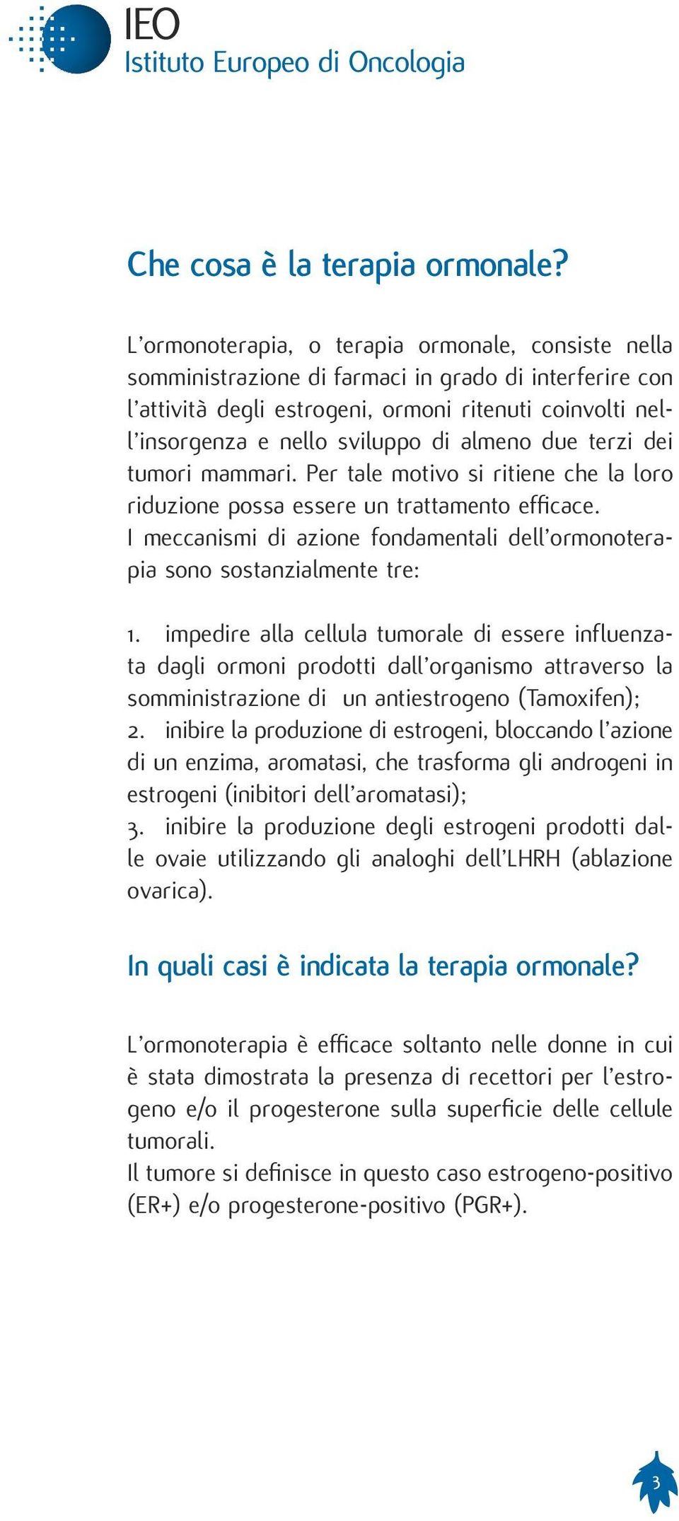 almeno due terzi dei tumori mammari. Per tale motivo si ritiene che la loro riduzione possa essere un trattamento efficace.