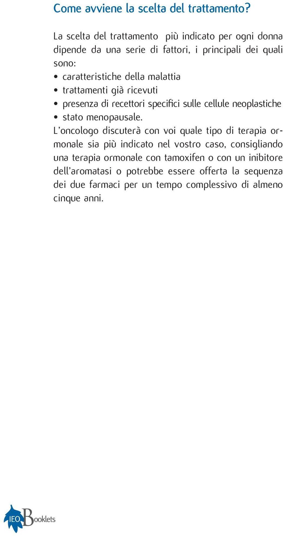 malattia trattamenti già ricevuti presenza di recettori specifici sulle cellule neoplastiche stato menopausale.