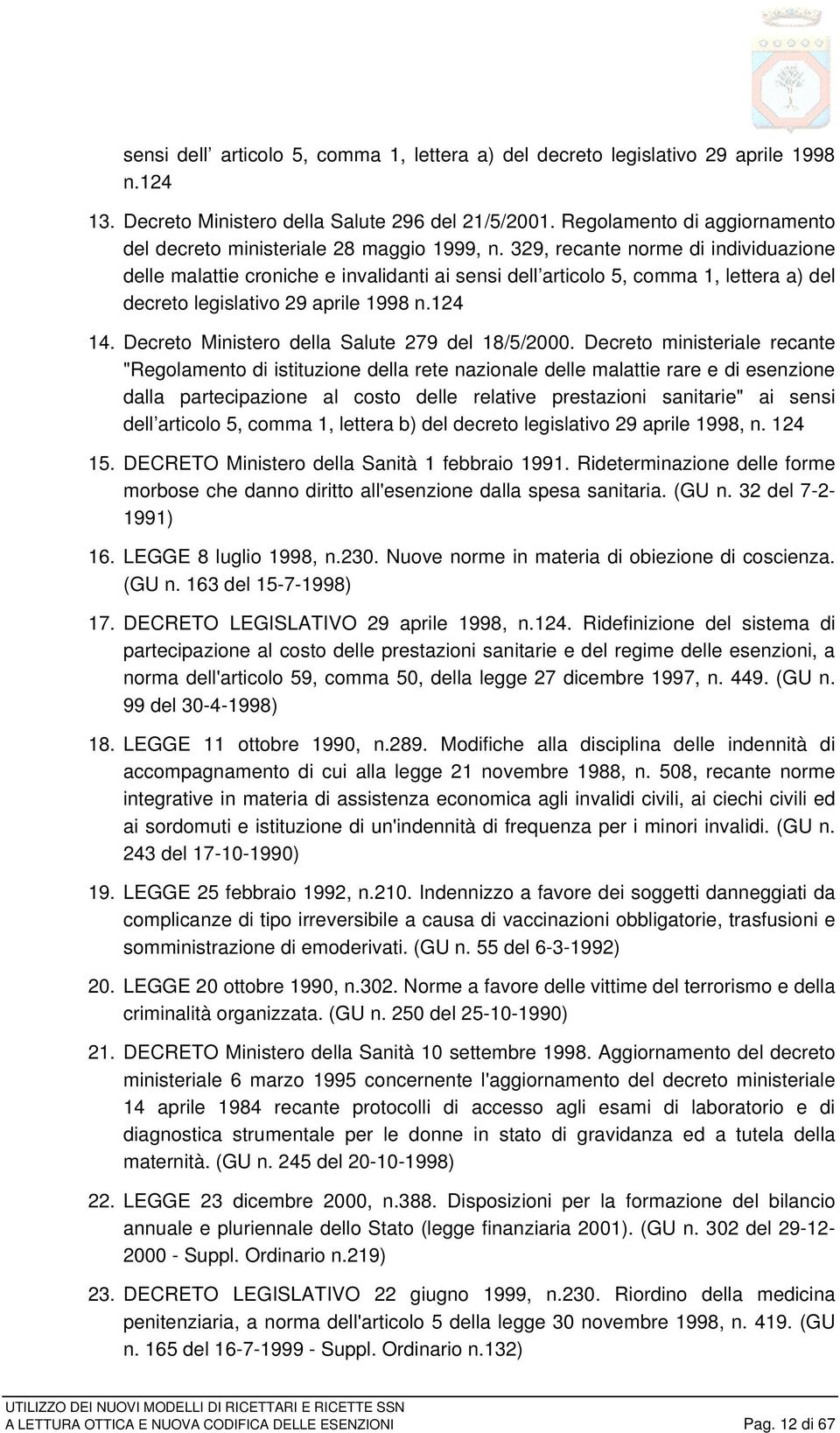 329, recante norme di individuazione delle malattie croniche e invalidanti ai sensi dell articolo 5, comma 1, lettera a) del decreto legislativo 29 aprile 1998 n.124 14.