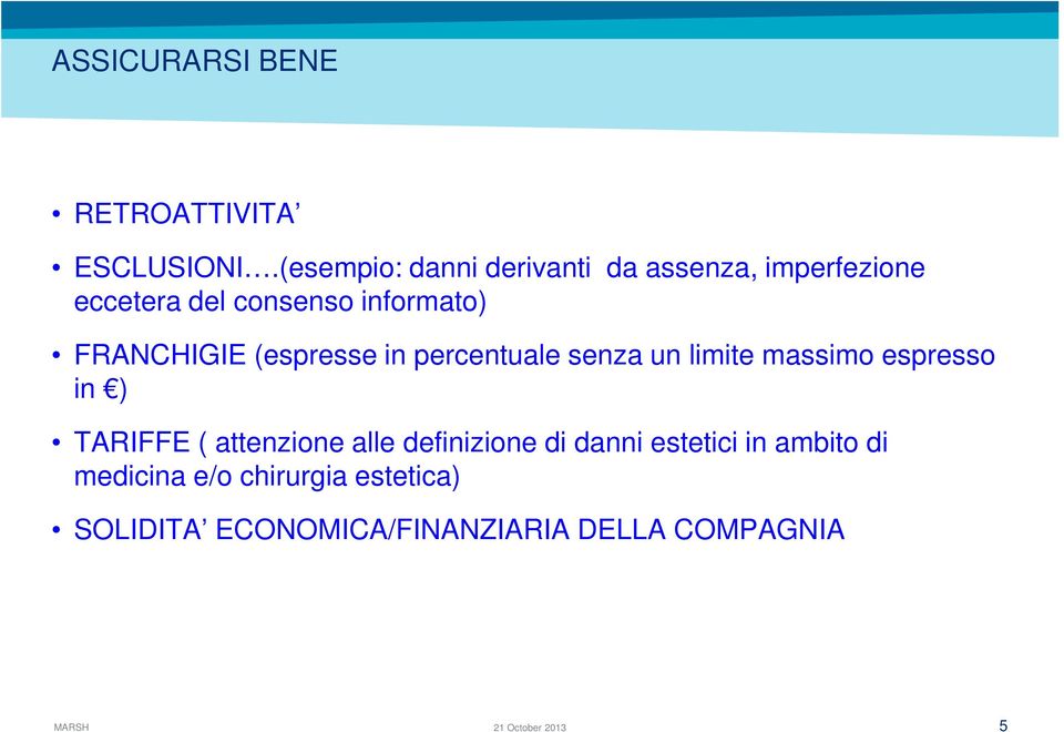 FRANCHIGIE (espresse in percentuale senza un limite massimo espresso in ) TARIFFE (