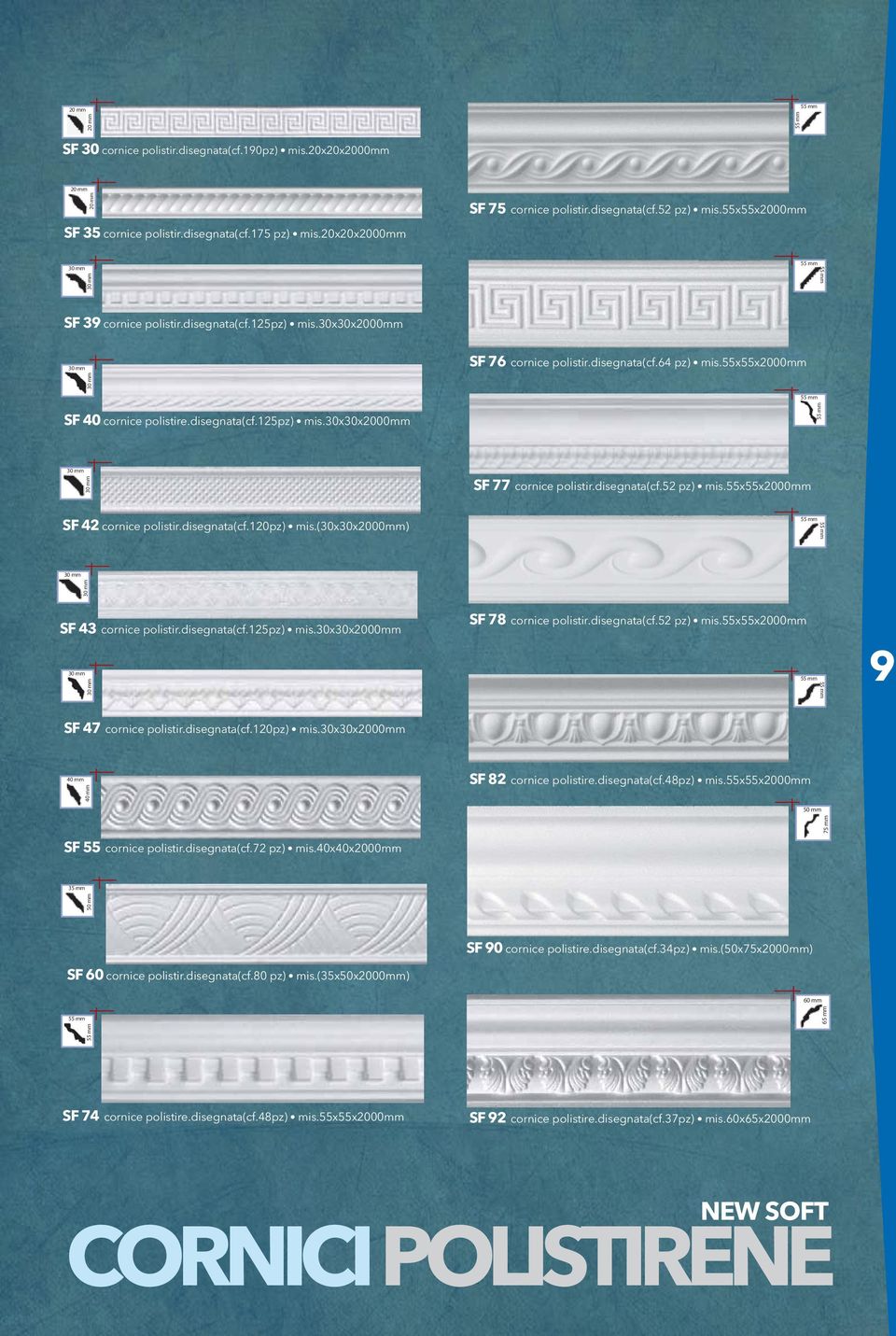 disegnata(cf.52 pz) is.55x55x2000 SF 42 cornice polistir.disegnata(cf.120pz) is.(xx2000) 55 55 SF 43 cornice polistir.disegnata(cf.125pz) is.xx2000 SF 78 cornice polistir.disegnata(cf.52 pz) is.55x55x2000 55 55 9 SF 47 cornice polistir.