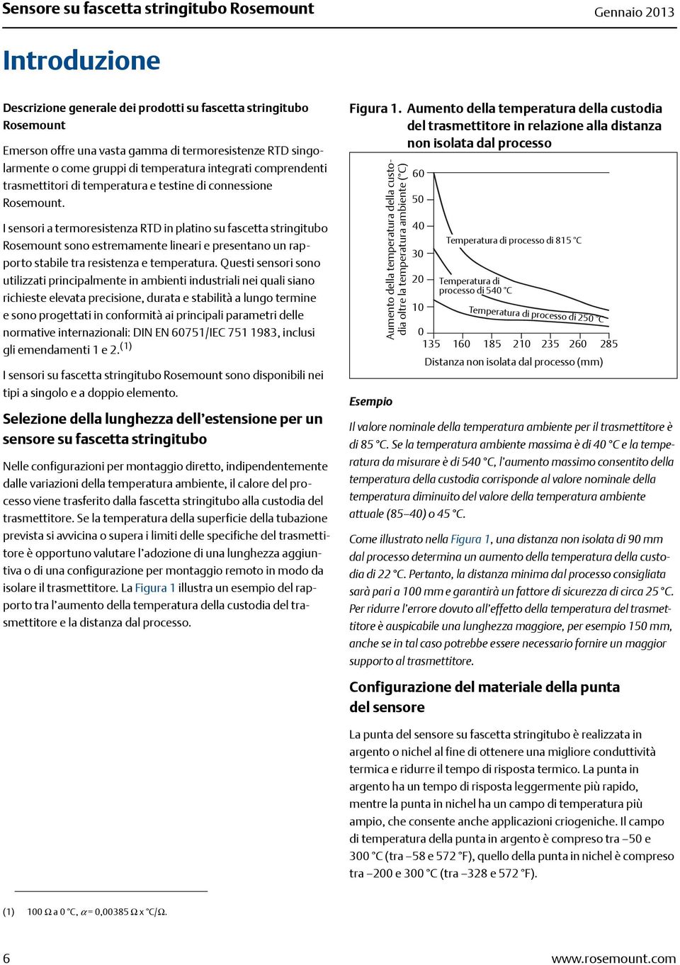 I sensori a termoresistenza RTD in platino su fascetta stringitubo Rosemount sono estremamente lineari e presentano un rapporto stabile tra resistenza e temperatura.