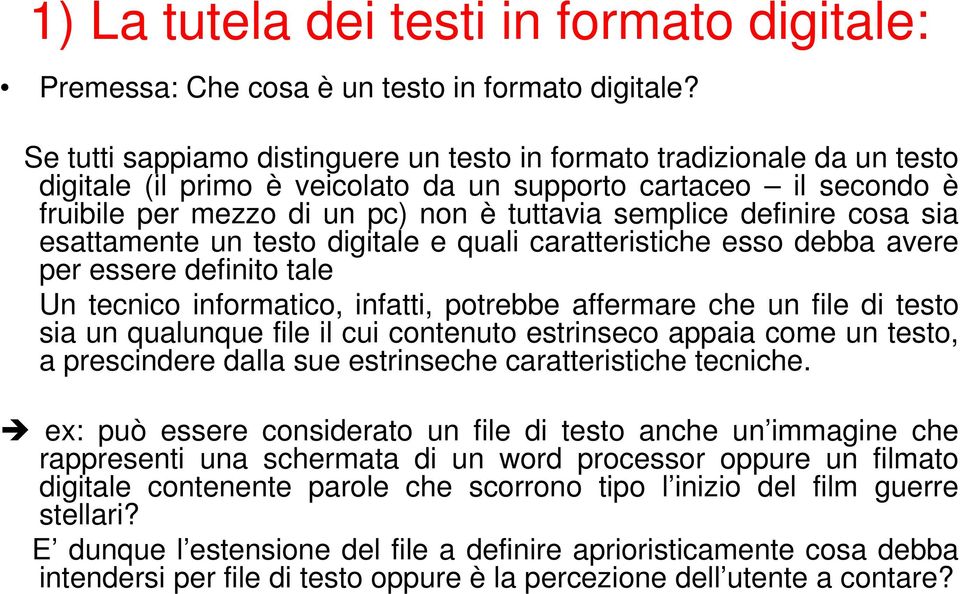 definire cosa sia esattamente un testo digitale e quali caratteristiche esso debba avere per essere definito tale Un tecnico informatico, infatti, potrebbe affermare che un file di testo sia un