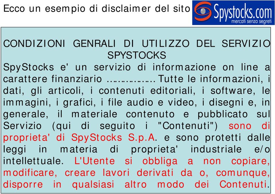 articoli, i contenuti editoriali, i software, le immagini, i grafici, i file audio e video, i disegni e, in generale, il materiale contenuto e pubblicato sul Servizio