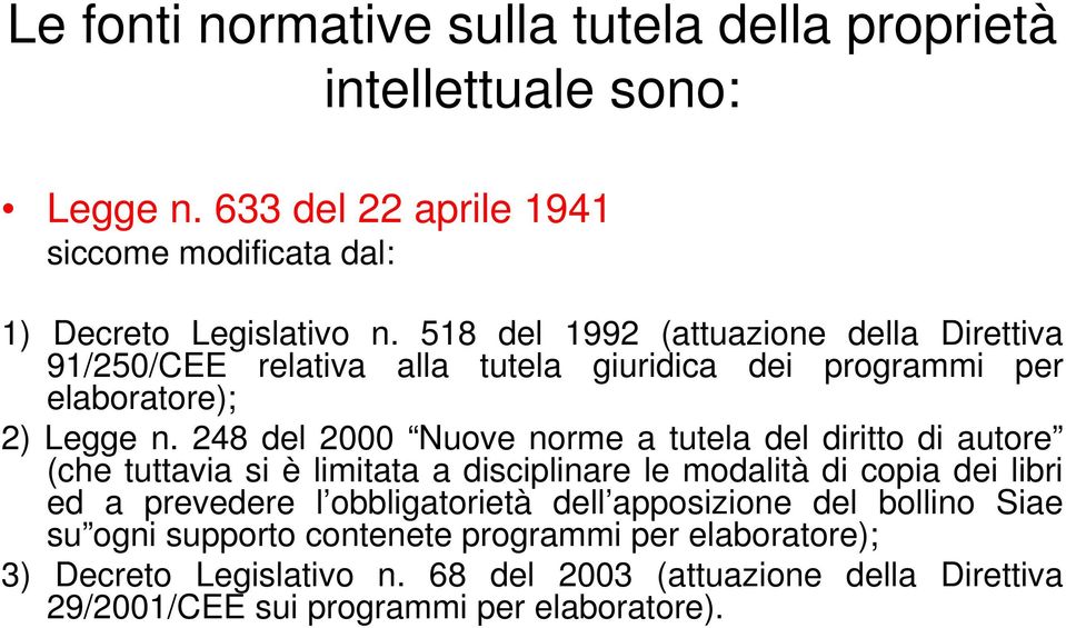 248 del 2000 Nuove norme a tutela del diritto di autore (che tuttavia si è limitata a disciplinare le modalità di copia dei libri ed a prevedere l