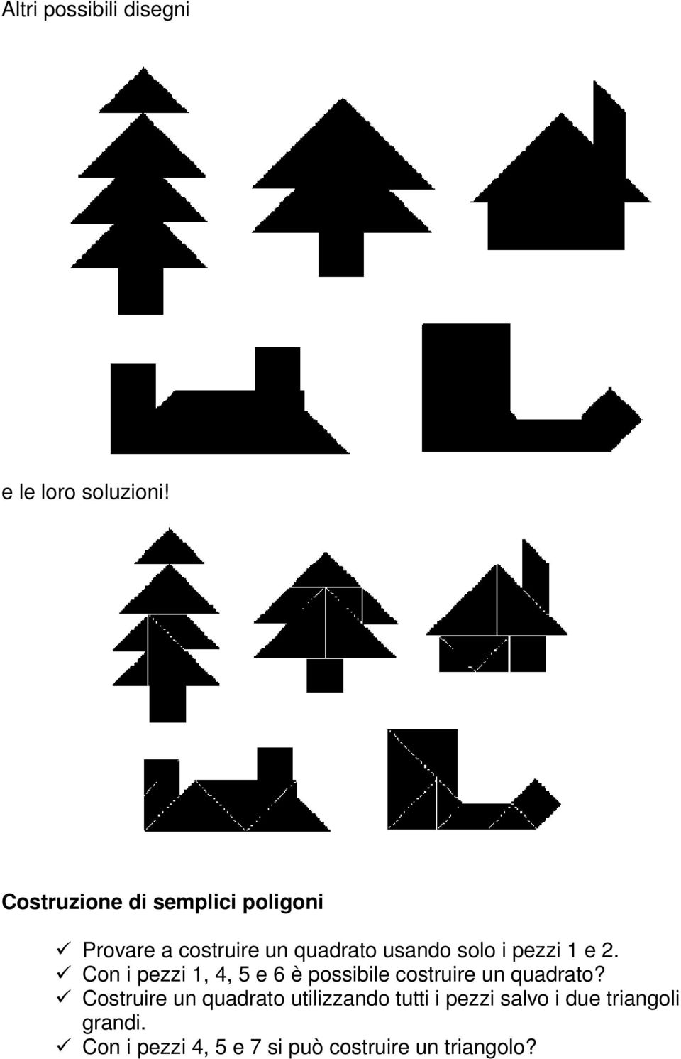 pezzi 1 e 2. Con i pezzi 1, 4, 5 e 6 è possibile costruire un quadrato?